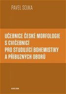 Učebnice české morfologie s cvičebnicí pro studující bohemistiky a příbuzných oborů - Elektronická kniha