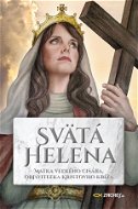 Svätá Helena: Matka veľkého cisára, objaviteľka Kristovho kríža - Elektronická kniha