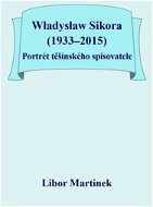 Władysław Sikora (1933–2015), Portrét těšínského spisovatele - Elektronická kniha