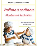 Vaříme s rodinou: Montessori kuchařka - Elektronická kniha