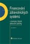 Financování zdravotnických systémů v kontextu české zdravotní politiky - Elektronická kniha