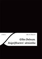 Gilles Deleuze: Asignifikantní sémiotika - Elektronická kniha
