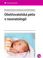 Ošetřovatelská péče v neonatologii - Elektronická kniha