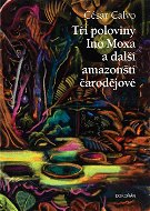 Tři poloviny Ino Moxa a další amazonští čarodějové - Elektronická kniha