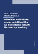 Učitelské vzdělávání a oborové didaktiky na Filozofické fakultě Univerzity Karlovy - Elektronická kniha