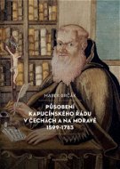 Působení kapucínského řádu v Čechách a na Moravě 1599-1783 - Elektronická kniha
