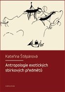 Antropologie exotických sbírkových předmětů - Elektronická kniha