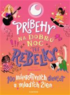 Príbehy na dobrú noc pre rebelky: 100 inšpiratívnych dievčat a mladých žien - Elektronická kniha