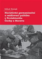 Nacistická germanizační a osídlovací politika v Protektorátu Čechy a Morava - Elektronická kniha