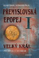 Přemyslovská epopej I: Velký král Přemysl Otakar I. - Elektronická kniha