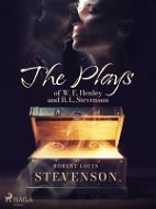 The Plays of W. E. Henley and R. L. Stevenson - Elektronická kniha