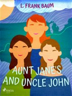 Aunt Jane's Nieces and Uncle John - Elektronická kniha