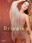 Dripping: A Collection of Erotica for a Rainy Autumn Day on the Couch with a Blanket - Elektronická kniha