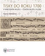 Tisky do roku 1700 v Národním muzeu - Českém muzeu hudby - Elektronická kniha