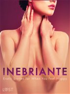 Inebriante: Erotic Stories for When You Feel Happy - Elektronická kniha