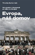 Evropa, náš domov: Od vylodění v Normandii po válku na Ukrajině - Elektronická kniha