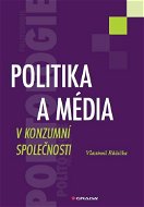 Politika a média v konzumní společnosti - Ebook