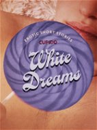 White Dreams – And Other Erotic Short Stories from Cupido - Elektronická kniha
