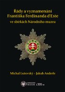 Řády a vyznamenání Františka Ferdinanda d’Este ve sbírkách Národního muzea - Elektronická kniha