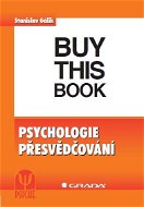 Psychologie přesvědčování - Ebook