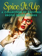 Spice It Up - A Collection of Exciting Erotic Short Stories - Elektronická kniha