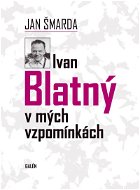Ivan Blatný v mých vzpomínkách - Ebook