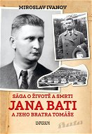 Sága o životě a smrti Jana Bati a jeho.. - Elektronická kniha