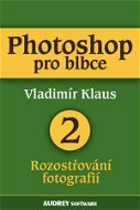 Photoshop pro blbce 2 - Rozosřování fotografií  - Ebook