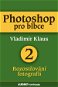 Ebook Photoshop pro blbce 2 - Rozosřování fotografií  - Elektronická kniha