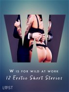 W is for Wild at Work - 12 Erotic Short Stories - Elektronická kniha
