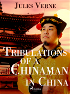 Tribulations of a Chinaman in China - Elektronická kniha