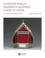 Cechovní poklad pražských zlatníků a kult sv. Eligia - Elektronická kniha