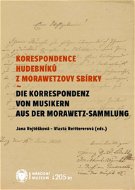 Korespondence hudebníků z Morawetzovy sbírky / Die Korespondenz von Musikern aus der Morawetz Sammlu - Elektronická kniha