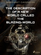 The Description of a New World Called The Blazing-World - Elektronická kniha