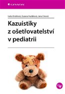 Kazuistiky z ošetřovatelství v pediatrii - Elektronická kniha
