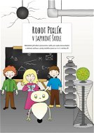 Robot Pixlík v jazykové škole: Metodická příručka k pracovnímu sešitu pro výuku komunikační a slohov - Elektronická kniha