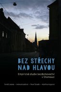 Bez střechy nad hlavou. Empirická studie o bezdomovectví v Olomouci - Elektronická kniha