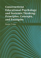Constructivist Educational Psychology and Systematic Thinking: Principles, Concepts, and Examples - Elektronická kniha