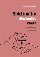 Spiritualita diecézního kněze: Reflexe nad darem kněžského povolání a jeho prožíváním - Elektronická kniha