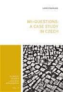 Wh-Questions: A CaseStudy in Czech - Elektronická kniha