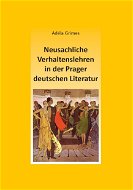 Neusachliche Verhaltenslehren in der Prager deutschen Literatur - Elektronická kniha