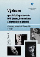 Výzkum specifických parametrů řeči, jazyka, komunikace a orofaciálních procesů v kontextu logopedick - Elektronická kniha