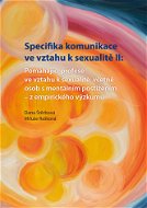 Specifika komunikace ve vztahu k sexualitě II: Pomáhající profese ve vztahu k sexualitě,včetně osob  - Elektronická kniha