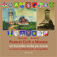 Pomezí Čech a Moravy od Suchého vrchu po Lázek na starých pohlednicích a fotografiích - Elektronická kniha