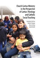 Church Caritas Ministry in the Perspective of Caritas-Theology and Catholic Social Teaching - Elektronická kniha