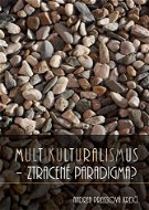 Multikulturalismus – ztracené paradigma? - Elektronická kniha