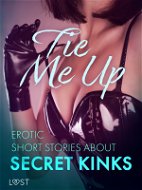 Tie Me Up: Erotic Short Stories About Secret Kinks - Elektronická kniha