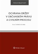 Ochrana držby v občanském právu a civilním procesu - Elektronická kniha