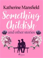 Something Childish and Other Stories - Elektronická kniha