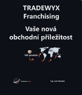 TRADEWYX – Franchising - Vaše nová obchodní příležitost - Elektronická kniha